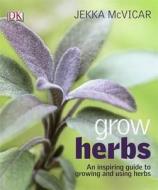 Grow Herbs di Jekka Mcvicar edito da Penguin Books Ltd