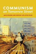 Communism on Tomorrow Street - Mass Housing and Everyday Life after Stalin di Steven E. Harris edito da Johns Hopkins University Press