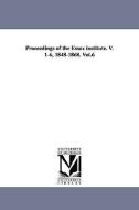 Proceedings of the Essex Institute. V. 1-6, 1848-1868. Vol.6 di Institute Essex Institute, Essex Institute edito da UNIV OF MICHIGAN PR