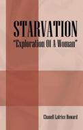 Starvation "exploration Of A Woman" di Chanell Latrice Howard edito da Outskirts Press