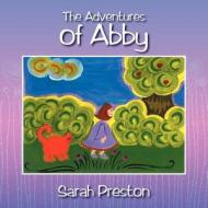 The Adventures Of Abby di Sarah Preston edito da Outskirts Press