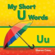 My Short U Words (My First Consonants and Vowels) di Sharon Coan edito da SHELL EDUC PUB