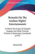 Remarks On The Arabian Nights' Entertainments di Richard Hole edito da Kessinger Publishing Co