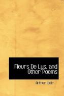 Fleurs De Lys, And Other Poems di Arthur Weir edito da Bibliolife