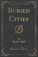 Buried Cities (classic Reprint) di Jennie Hall edito da Forgotten Books