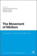 The Movement of Nihilism: Heidegger's Thinking After Nietzsche edito da BLOOMSBURY 3PL
