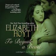 To Beguile a Beast di Elizabeth Hoyt edito da Blackstone Audiobooks
