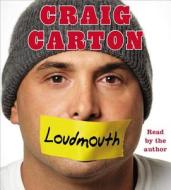 Loudmouth: Tales (and Fantasies) of Sports, Sex, and Salvation from Behind the Microphone di Craig Carton edito da Simon & Schuster Audio