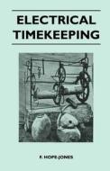 Electrical Timekeeping di F. Hope-Jones edito da Vogt Press