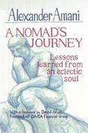 A Nomad's Journey: Lessons Learned from an Eclectic Soul di Alexander Amani edito da AUTHORHOUSE