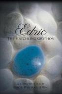 Edric the Hatchling Gryphon di Eric K. Williams edito da FRIESENPR