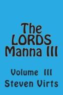 The Lords Manna III di Steven A. Virts edito da Createspace