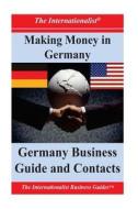 Making Money in Germany: Germany Business Guide and Contacts di Patrick W. Nee edito da Createspace