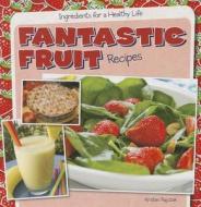 Fantastic Fruit Recipes di Kristen Rajczak edito da Gareth Stevens Publishing