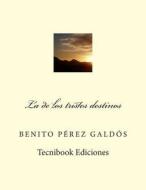 La de Los Tristes Destinos di Benito Perez Galdos edito da Createspace