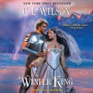 The Winter King di C. L. Wilson edito da Blackstone Audiobooks