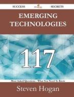 Emerging Technologies 117 Success Secrets - 117 Most Asked Questions On Emerging Technologies - What You Need To Know di Steven Hogan edito da Emereo Publishing