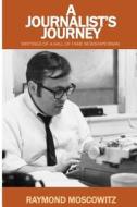 A Journalist's Journey: Writings of a Hall of Fame Newspaperman di Raymond Moscowitz edito da Createspace