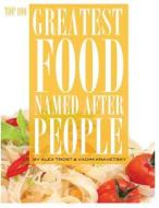 Greatest Food Named After People: Top 100 di Alex Trost, Vadim Kravetsky edito da Createspace