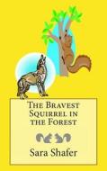 The Bravest Squirrel in the Forest di Sara Shafer edito da Createspace