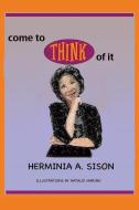 Come to Think of It di Herminia a. Sison edito da XULON PR