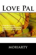 Love Pal: Life Is Good di Dean Moriarty edito da Createspace