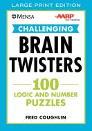 Mensa(r) Aarp(r) Challenging Brain Twisters: 100 Logic and Number Puzzles di Fred Coughlin, American Mensa, Aarp edito da SKYHORSE PUB