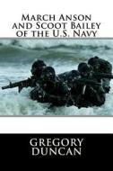 March Anson and Scoot Bailey of the U.S. Navy di MR Gregory Duncan edito da Createspace