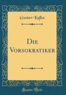 Die Vorsokratiker (Classic Reprint) di Gustav Kafka edito da Forgotten Books