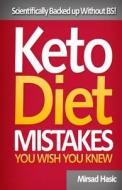 Keto Diet Mistakes You Wish You Knew: Scientifically Backed Up Without Bs! di Mirsad Hasic edito da Createspace Independent Publishing Platform