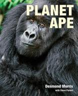 Planet Ape di Desmond Morris, Steve Parker edito da FIREFLY BOOKS LTD