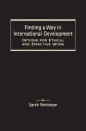 Finding a Way in International Development di Sarah Parkinson edito da Kumarian Press