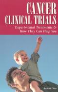 Cancer Clinical Trials: Experimental Treatments & How They Can Help You di Robert Finn edito da OREILLY MEDIA