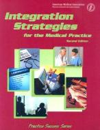 Integration Strategies For The Medical Practice di J Max Reiboldt, Craig W Hunter, P Todd DeWeese edito da American Medical Association