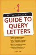 The Writer's Digest Guide To Query Letters di Wendy Burt edito da F&w Publications Inc