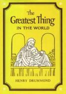 The Greatest Thing in the World di Henry Drummond edito da Tarcher