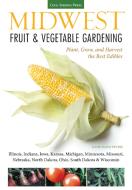 Midwest Fruit & Vegetable Gardening: Plant, Grow, and Harvest the Best Edibles - Illinois, Indiana, Iowa, Kansas, Michig di Katie Elzer-Peters edito da COOL SPRINGS PR