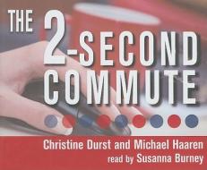 The 2-Second Commute di Christine Durst, Michael Haaren edito da Listen & Live Audio