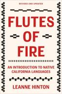 Flutes of Fire: An Introduction to Native California Languages Revised and Updated di Leanne Hinton edito da HEYDAY BOOKS