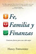 Fe, Familia y Finanzas: Cimientos Fuertes Para Una Vida Mejor di Henry Fernandez edito da WHITAKER HOUSE SPANISH