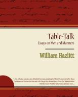 Table-Talk, Essays on Men and Manners di Hazlitt William Hazlitt, William Hazlitt edito da Book Jungle