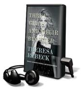 Three Girls and Their Brother [With Earbuds] di Theresa Rebeck edito da Findaway World