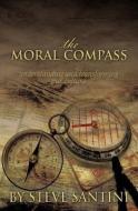 The Moral Compass di Steve Santini edito da XULON PR