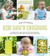 The Ultimate New Mom's Cookbook di Allison Childress, Aurora Satler edito da Page Street Publishing Co.