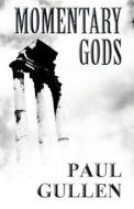 Momentary Gods di Paul Gullen edito da America Star Books