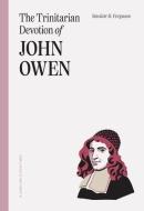 The Trinitarian Devotion of John Owen di Sinclair B Ferguson edito da LIGONIER MINISTRIES