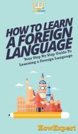 How To Learn a Foreign Language di Howexpert edito da HowExpert