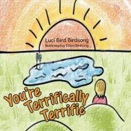 You'Re Terrifically Terrific di Birdsong Luci Bird Birdsong edito da Westbow Press