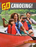 Go Canoeing! di Nicole A. Mansfield edito da CAPSTONE PR
