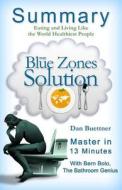 A 23-Minute Summary of the Blue Zones Solution: Eating and Living Like the World's Healthiest People di Bern Bolo edito da Blvnp Incorporated